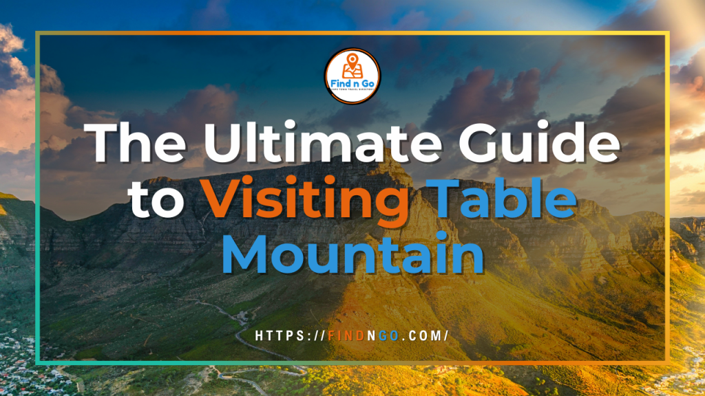The Ultimate Guide to Visiting Table&nbsp;Mountain